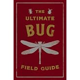 The Ultimate Bug Field Guide: The Entomologist's Handbook