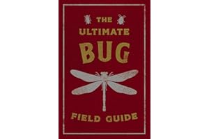 The Ultimate Bug Field Guide: The Entomologist's Handbook