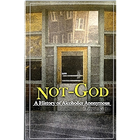 Not God: A History of Alcoholics Anonymous book cover Not God: A History of Alcoholics Anonymous book cover