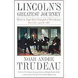 Lincoln’s Greatest Journey: Sixteen Days that Changed a Presidency, March 24 – April 8, 1865