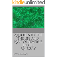 A Look into the the Life and Love of Severus Snape: An Essay book cover