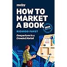 How to Market a Book: Overperform in a Crowded Market (Reedsy Marketing Guides Book 1)