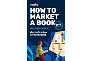 How to Market a Book: Overperform in a Crowded Market (Reedsy Marketing Guides Book 1)