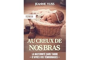 Au creux de nos bras: Un roman inspiré de vos témoignages (Romans contemporains) (French Edition)