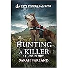 Hunting a Killer: A Love Inspired K-9 Suspense Romance (K-9 Search and Rescue Book 17)