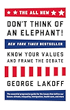 The ALL NEW Don't Think of an Elephant!: Know Your Values and Frame the Debate