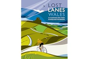 Lost Lanes Wales: 36 Glorious Bike Rides in Wales and the Borders