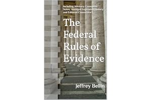 The Federal Rules of Evidence: Including Advisory Committee Notes, Abridged Legislative History, and Editorial Commentary