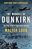The Miracle of Dunkirk: The True Story of Operation