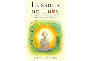 Lessons on Love: Sacred Stories on Relationships, Balance, and Becoming Your Authentic Self
