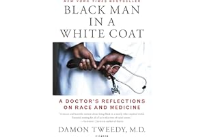 Black Man in a White Coat: A Doctor's Reflections on Race and Medicine