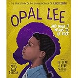 Opal Lee and What It Means to Be Free: The True Story of the Grandmother of Juneteenth