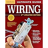Ultimate Guide: Wiring, 8th Updated Edition (Creative Homeowner) DIY Home Electrical Installations &amp; Repairs from New Switches to Indoor &amp; Outdoor Lighting with Step-by-Step Photos