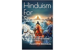 Hinduism for Starters: Book 2: Utilizing The 3 Gunas to Find Calm and Clarity
