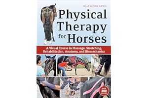 Physical Therapy for Horses: A Visual Course in Massage, Stretching, Rehabilitation, Anatomy, and Biomechanics