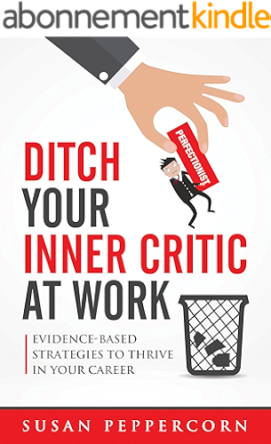 Download Ditch Your Inner Critic At Work: Evidence-Based Strategies To Thrive In Your Career (English Edition) PDF