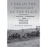 I Dread the Thought of the Place: The Battle of Antietam and the End of the Maryland Campaign
