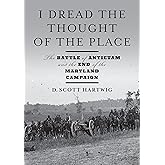 I Dread the Thought of the Place: The Battle of Antietam and the End of the Maryland Campaign