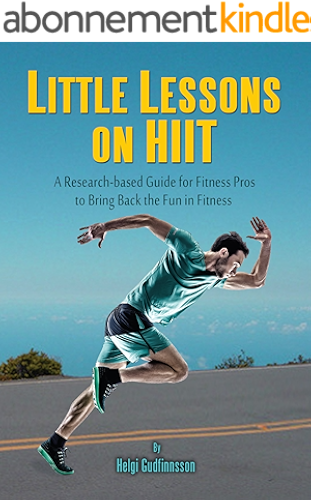 Download Little Lessons on HIIT: A Research-based Guide for Fitness Pros to Bring Back the Fun to Fitness (English Edition) PDF