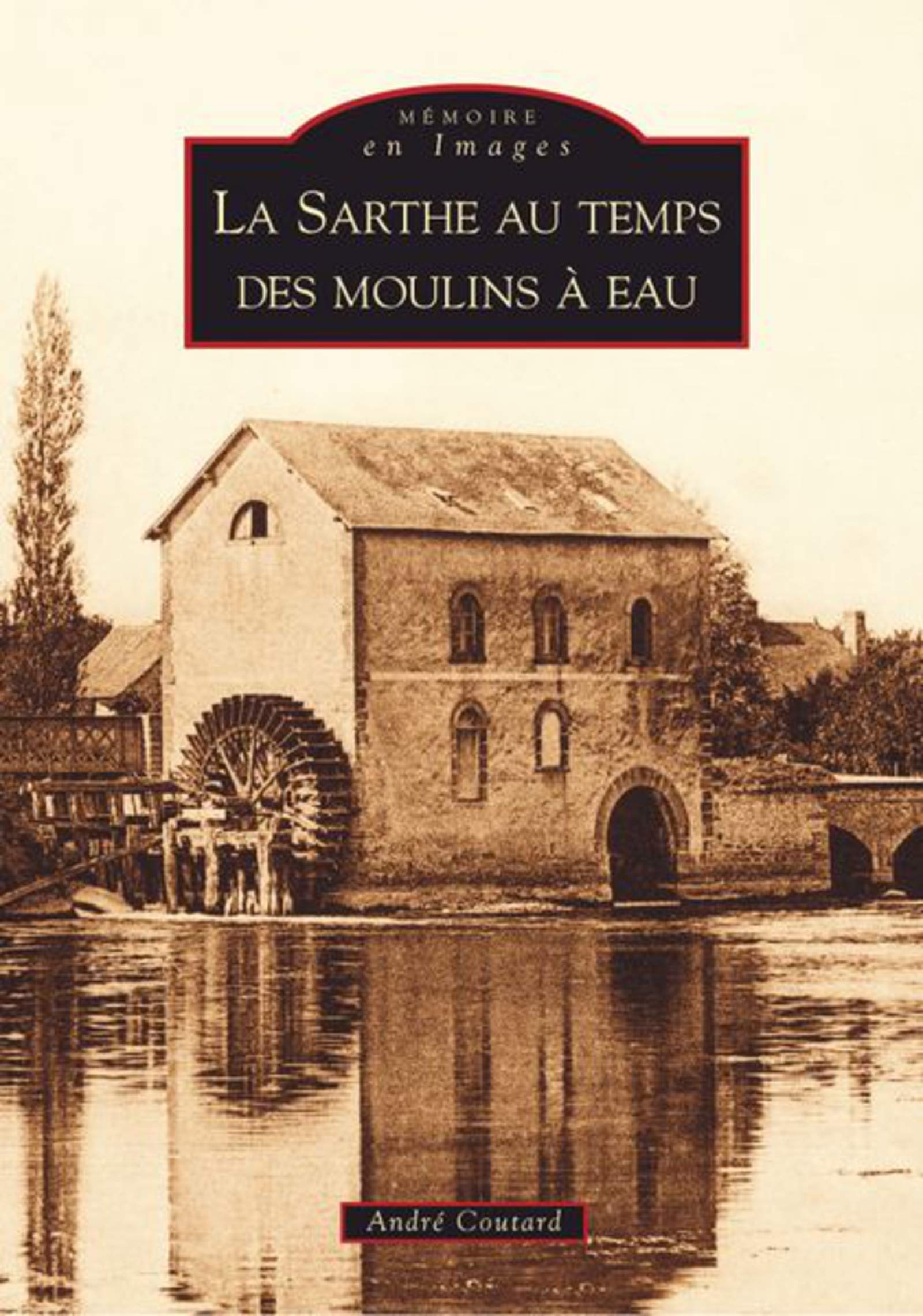 Amazonfr Sarthe Au Temps Des Moulins à Eau La André