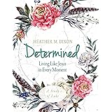 Determined - Women's Bible Study Participant Workbook: Living Like Jesus in Every Moment