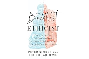 The Buddhist and the Ethicist: Conversations on Effective Altruism, Engaged Buddhism, and How to Build a Better World
