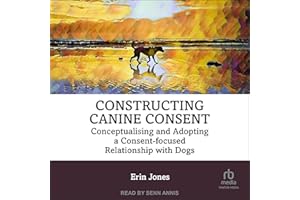 Constructing Canine Consent: Conceptualising and adopting a consent-focused relationship with dogs