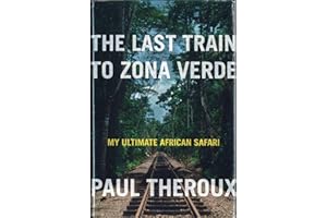 The Last Train to Zona Verde: My Ultimate African Safari