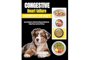 Congestive heart failure cookbook for dog's: Low-Sodium, Nutrient-Dense Meals to Help Your canine Thrive