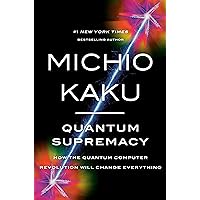 Quantum Supremacy: How the Quantum Computer Revolution Will Change Everything