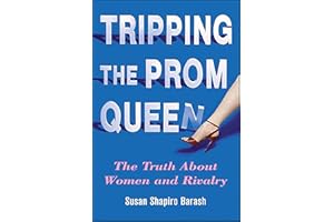 Tripping the Prom Queen: The Truth About Women and Rivalry