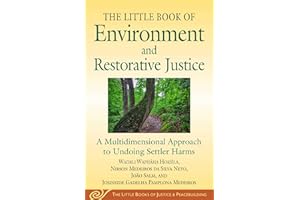 Little Book of Environment and Restorative Justice: A Multidimensional Approach to Undoing Settler Harms (Justice and Peacebu