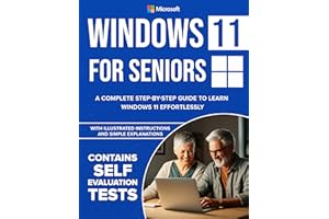 Windows 11 for Seniors: A Complete Step-by-Step Guide to Learn Windows Effortlessly, with Illustrated Instructions and Simple
