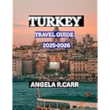 Turkey Travel Guide 2025–2026: An Enchanting Journey Through History, Culture, Cuisine, and the Timeless Beauty of Anatolia
