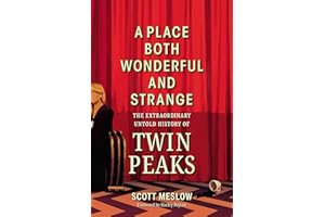 A Place Both Wonderful and Strange: The Extraordinary Untold History of Twin Peaks