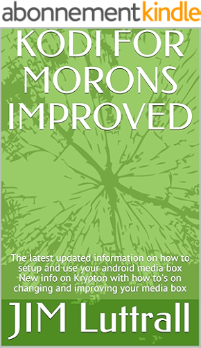 Download KODI FOR MORONS IMPROVED: The latest updated information on how to setup and use your android media box New info on Krypton with how to's on changing and improving your media box (English Edition) PDF