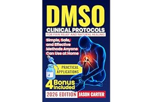 DMSO Clinical Protocols for Pain Relief and Natural Healing: Simple, Safe, and Effective Methods Anyone Can Use at Home