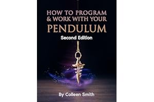 How to Program and Work With Your Pendulum: A Pendulum Guidebook For Beginners
