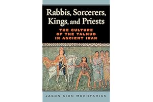 Rabbis, Sorcerers, Kings, and Priests: The Culture of the Talmud in Ancient Iran (S. Mark Taper Foundation Book in Jewish Studies)