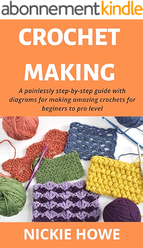 Download CROCHET MAKING : A painlessly step-by-step guide with diagrams for making amazing crochets for beginners to pro level (English Edition) PDF