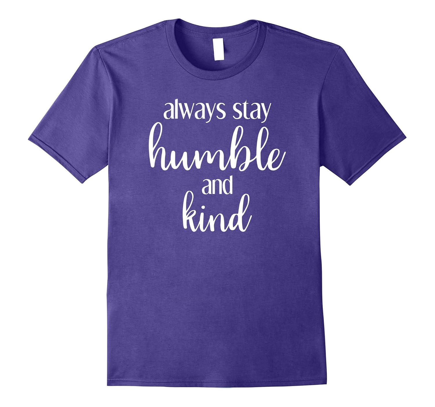 Always Stay Humble and Kind T Shirt for Love, Kindness-ANZ