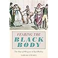 Fearing the Black Body: The Racial Origins of Fat Phobia