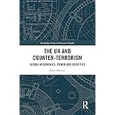 The UN and Counter-Terrorism (Routledge Critical Terrorism Studies)
