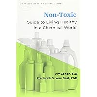 Non-Toxic: Guide to Living Healthy in a Chemical World (Dr Weil's Healthy Living Guides)