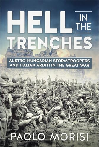 Download Hell in the Trenches: Austro-Hungarian Stormtroopers and Italian Arditi in the Great War PDF