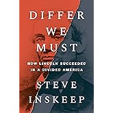 Differ We Must: How Lincoln Succeeded in a Divided America