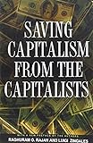 Saving Capitalism from the Capitalists: Unleashing the Power of Financial Markets to Create Wealth and Spread Opportunity
