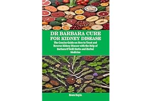 Dr Barbara Cure for Kidney Disease: The Concise Guide on How to Treat and Reverse Kidney Disease with the Help of Barbara O’N