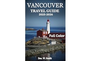 VANCOUVER TRAVEL GUIDE 2025-2026 (FULL COLOR): Your complete companion to exploring nature, culture, and local life in Canada