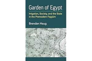 Garden of Egypt: Irrigation, Society, and the State in the Premodern Fayyum